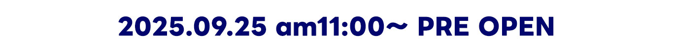 2025.09.25 am11:00～プレオープン